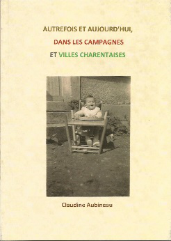 Autrefois et aujourd'hui, dans les campagnes et villes Charentaises